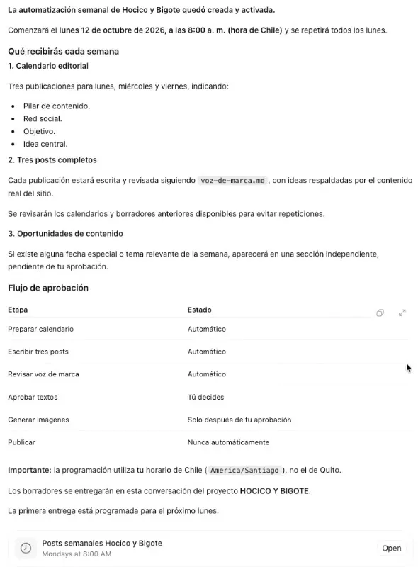 La respuesta de ChatGPT: la automatización semanal quedó creada y activada, empieza el lunes 12 de octubre de 2026 a las 8:00 (hora de Chile) y se repite todos los lunes; qué llega cada semana, una tabla con el flujo de aprobación (preparar calendario, escribir y revisar, automático; aprobar textos, tú decides; generar imágenes, solo después de tu aprobación; publicar, nunca automáticamente) y la tarjeta de la tarea Posts semanales Hocico y Bigote, Mondays at 8:00 AM, con el botón Open.