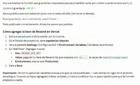 La respuesta de Claude Code al Prompt 5: actualizó la función que guarda para que también avise por correo, publicó, y explica paso a paso cómo agregar la llave en Vercel: entrar a vercel.com, abrir el proyecto, Settings → Environment Variables, Add New con Key RESEND_API_KEY, el valor de la llave, marcar Production y Save. Advierte que Vercel no aplica variables nuevas a lo ya publicado.